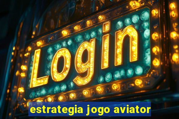 estrategia jogo aviator